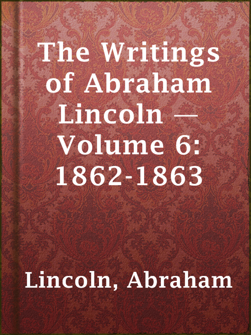 Cover image for The Writings of Abraham Lincoln — Volume 6: 1862-1863
